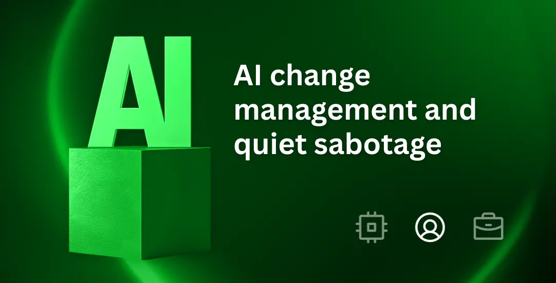 AI change management and quiet sabotage